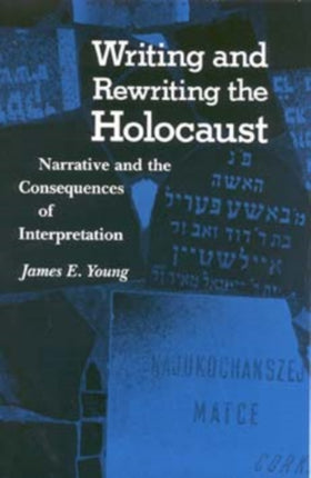 Writing and Rewriting the Holocaust: Narrative and the Consequences of Interpretation