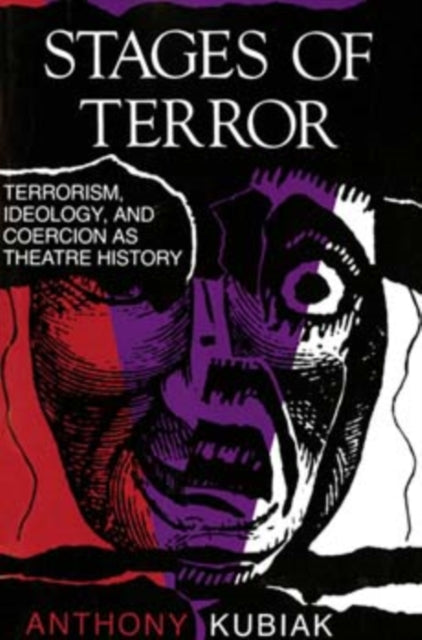 Stages of Terror: Terrorism, Ideology, and Coercion as Theatre History