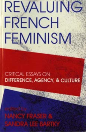 Revaluing French Feminism  Critical Essays on