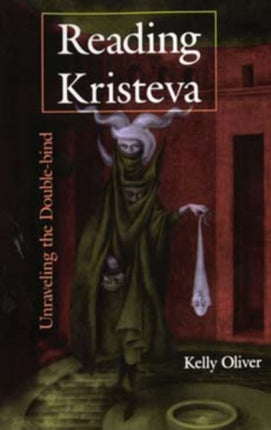 Reading Kristeva: Unraveling the Double-bind