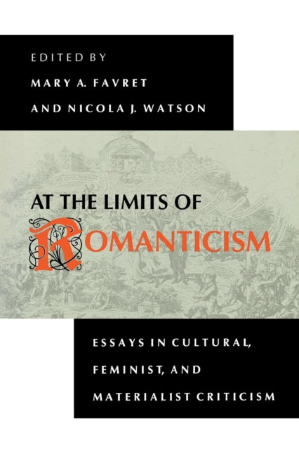 At the Limits of Romanticism: Essays in Cultural, Feminist, and Materialist Criticism