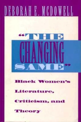 The Changing Same": Black Women's Literature, Criticism, and Theory