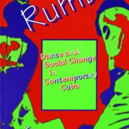 Rumba: Dance and Social Change in Contemporary Cuba