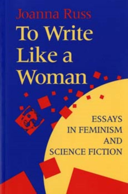 To Write Like a Woman: Essays in Feminism and Science Fiction