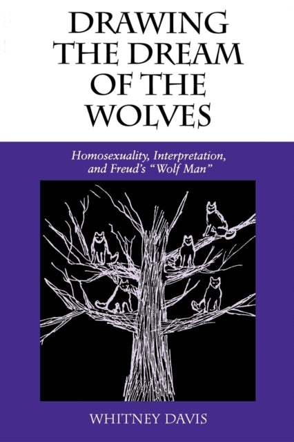 Drawing the Dream of the Wolves: Homosexuality, Interpretation, and Freud's "Wolf Man"