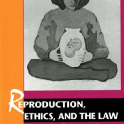 Reproduction, Ethics, and the Law: Feminist Perspectives