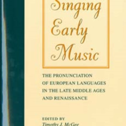 Singing Early Music: The Pronunciation of European Languages in the Late Middle Ages and Renaissance