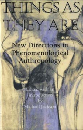 Things As They Are: New Directions in Phenomenological Anthropology