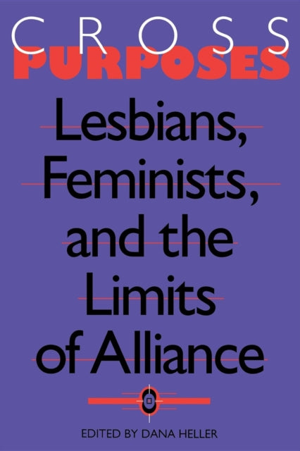 Cross-Purposes: Lesbians, Feminists, and the Limits of Alliance