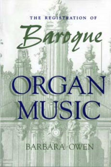 The Registration of Baroque Organ Music