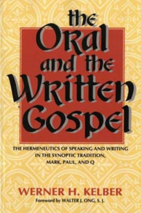 The Oral and the Written Gospel: The Hermeneutics of Speaking and Writing in the Synoptic Tradition, Mark, Paul, and Q