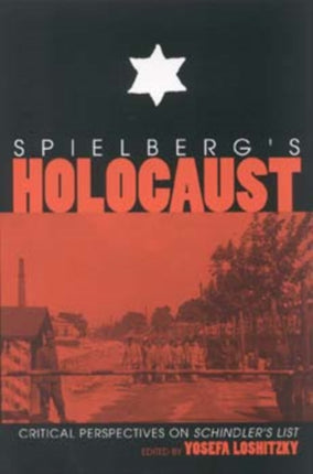 Spielberg's Holocaust: Critical Perspectives on Schindler's List