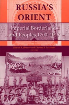 Russia's Orient: Imperial Borderlands and Peoples, 1700–1917