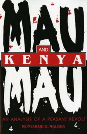 Mau Mau and Kenya: An Analysis of a Peasant Revolt