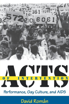 Acts of Intervention: Performance, Gay Culture, and AIDS