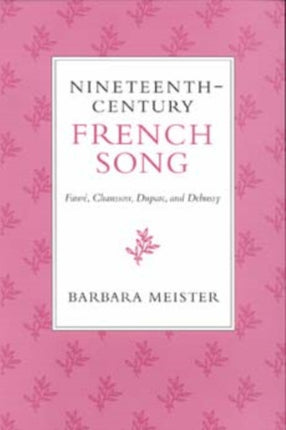 Nineteenth-Century French Song: Fauré, Chausson, Duparc, and Debussy