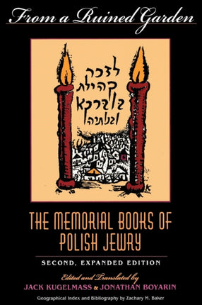 From a Ruined Garden, Second Expanded Edition: The Memorial Books of Polish Jewry