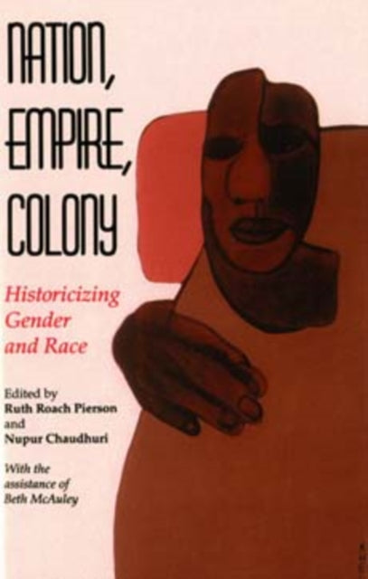 Nation, Empire, Colony: Historicizing Gender and Race