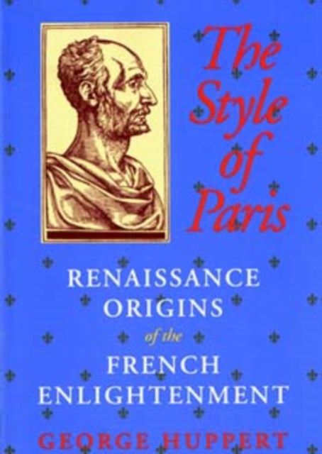 The Style of Paris: Renaissance Origins of the French Enlightenment