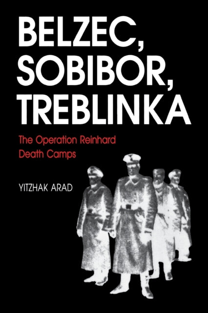 Belzec, Sobibor, Treblinka: The Operation Reinhard Death Camps