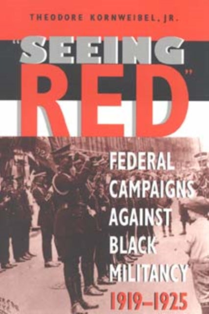 Seeing Red: Federal Campaigns against Black Militancy, 1919-1925