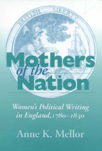 Mothers of the Nation: Women's Political Writing in England, 1780–1830