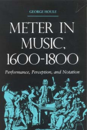 Meter in Music, 1600–1800: Performance, Perception, and Notation