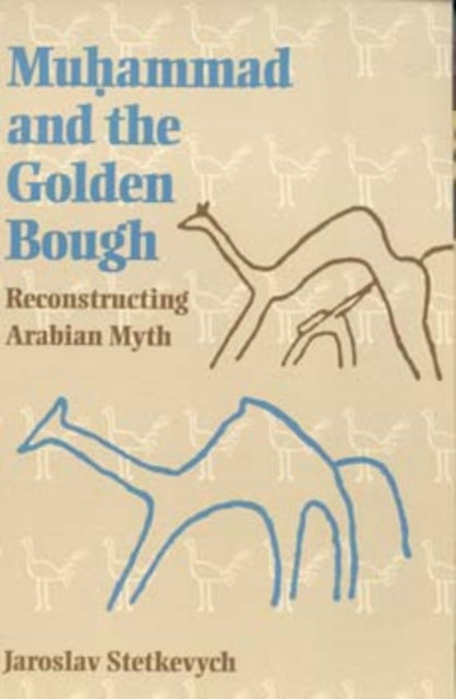 Muhammad and the Golden Bough: Reconstructing Arabian Myth