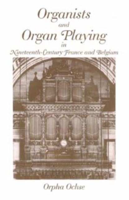 Organists and Organ Playing in Nineteenth-Century France and Belgium