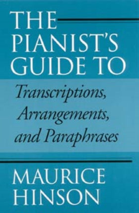 The Pianist's Guide to Transcriptions, Arrangements, and Paraphrases