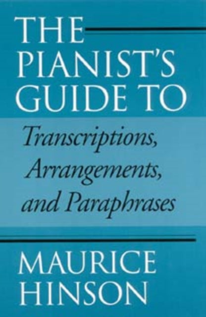 The Pianist's Guide to Transcriptions, Arrangements, and Paraphrases