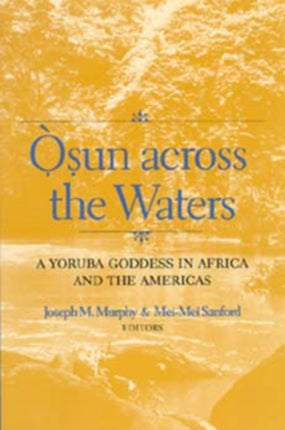 Osun across the Waters: A Yoruba Goddess in Africa and the Americas