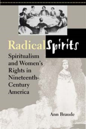 Radical Spirits, Second Edition: Spiritualism and Women's Rights in Nineteenth-Century America