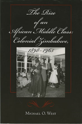 The Rise of an African Middle Class  Colonial Zimbabwe 18981965