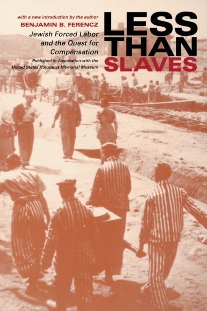 Less Than Slaves: Jewish Forced Labor and the Quest for Compensation