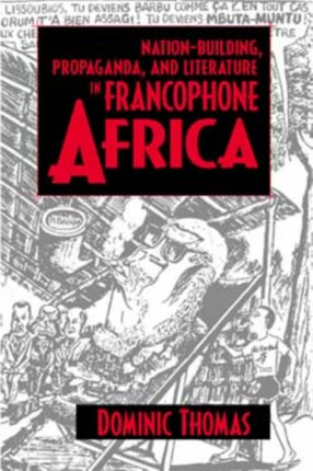 Nation-Building, Propaganda, and Literature in Francophone Africa