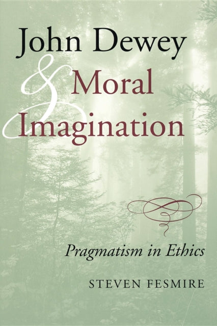 John Dewey and Moral Imagination  Pragmatism in