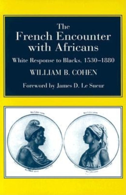 The French Encounter with Africans: White Response to Blacks, 1530-1880. Foreword by James D. Le Sueur