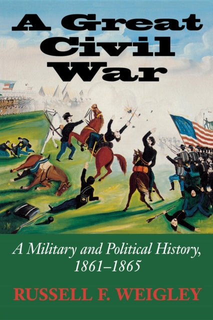 A Great Civil War: A Military and Political History, 1861-1865