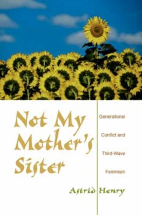 Not My Mother's Sister: Generational Conflict and Third-Wave Feminism