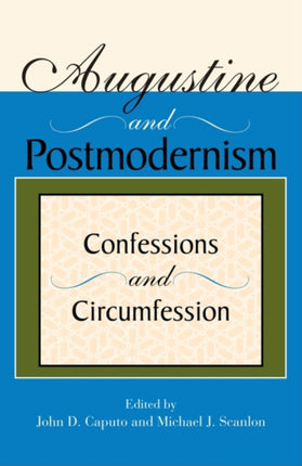 Augustine and Postmodernism: Confessions and Circumfession