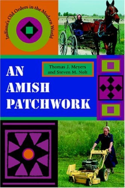 An Amish Patchwork  Indianas Old Orders in the Modern World
