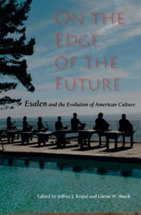 On the Edge of the Future: Esalen and the Evolution of American Culture