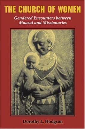 The Church of Women: Gendered Encounters between Maasai and Missionaries