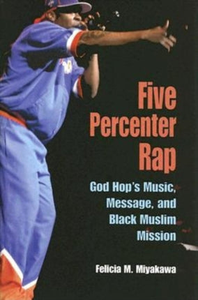 Five Percenter Rap: God Hop's Music, Message, and Black Muslim Mission