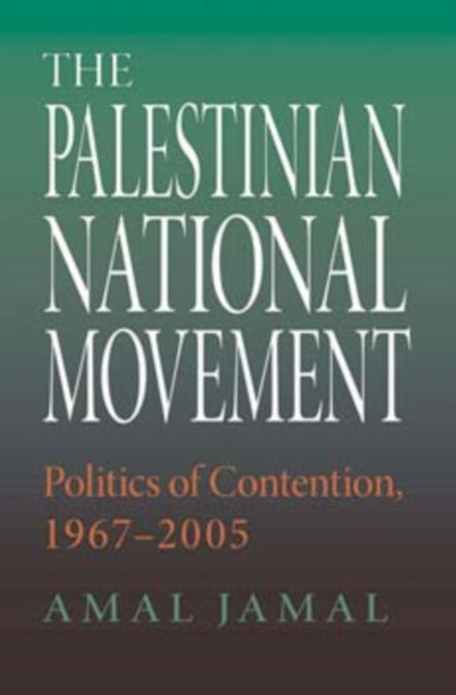 The Palestinian National Movement: Politics of Contention, 1967-2005