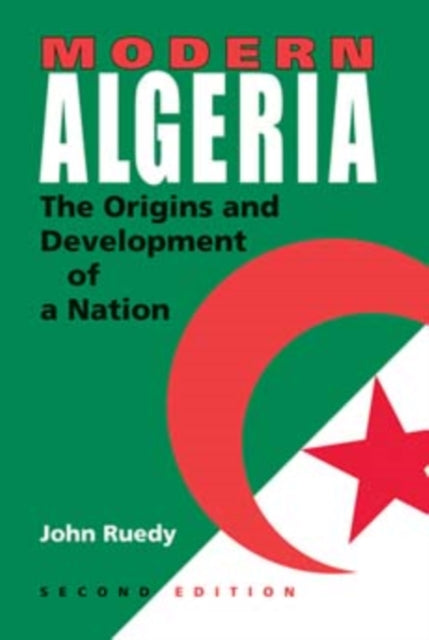 Modern Algeria, Second Edition: The Origins and Development of a Nation