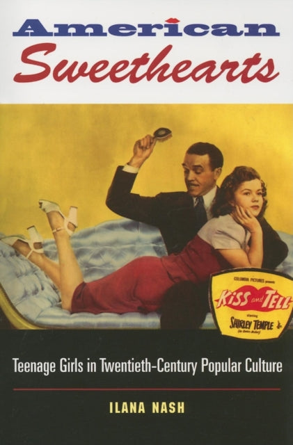 American Sweethearts: Teenage Girls in Twentieth-Century Popular Culture