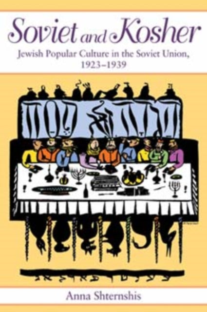 Soviet and Kosher: Jewish Popular Culture in the Soviet Union, 1923-1939