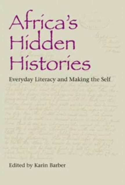 Africa's Hidden Histories: Everyday Literacy and Making the Self